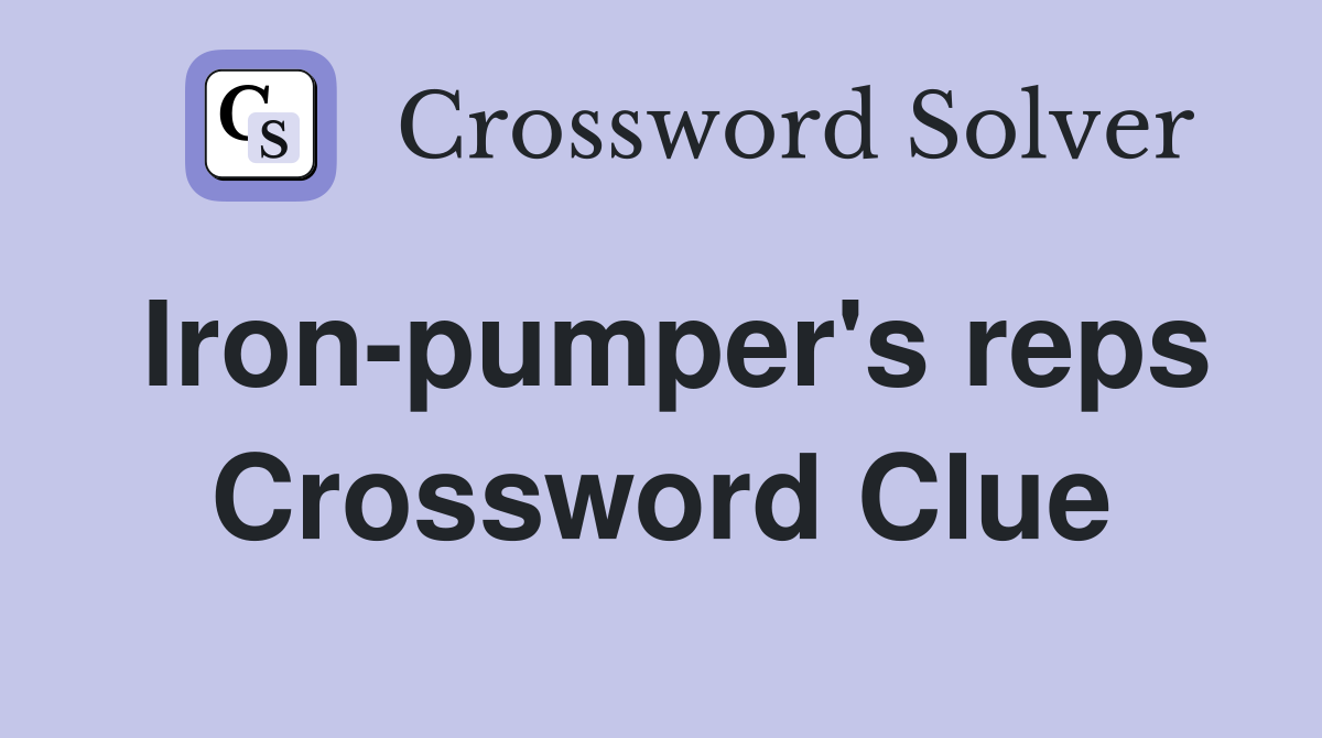 Iron-pumper's reps Crossword Clue