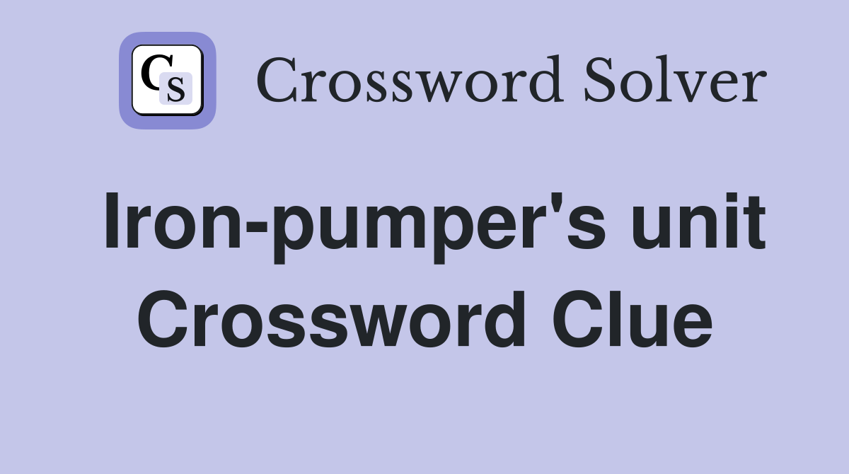 Iron-pumper's unit Crossword Clue