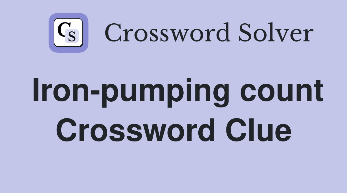 Iron-pumping count Crossword Clue