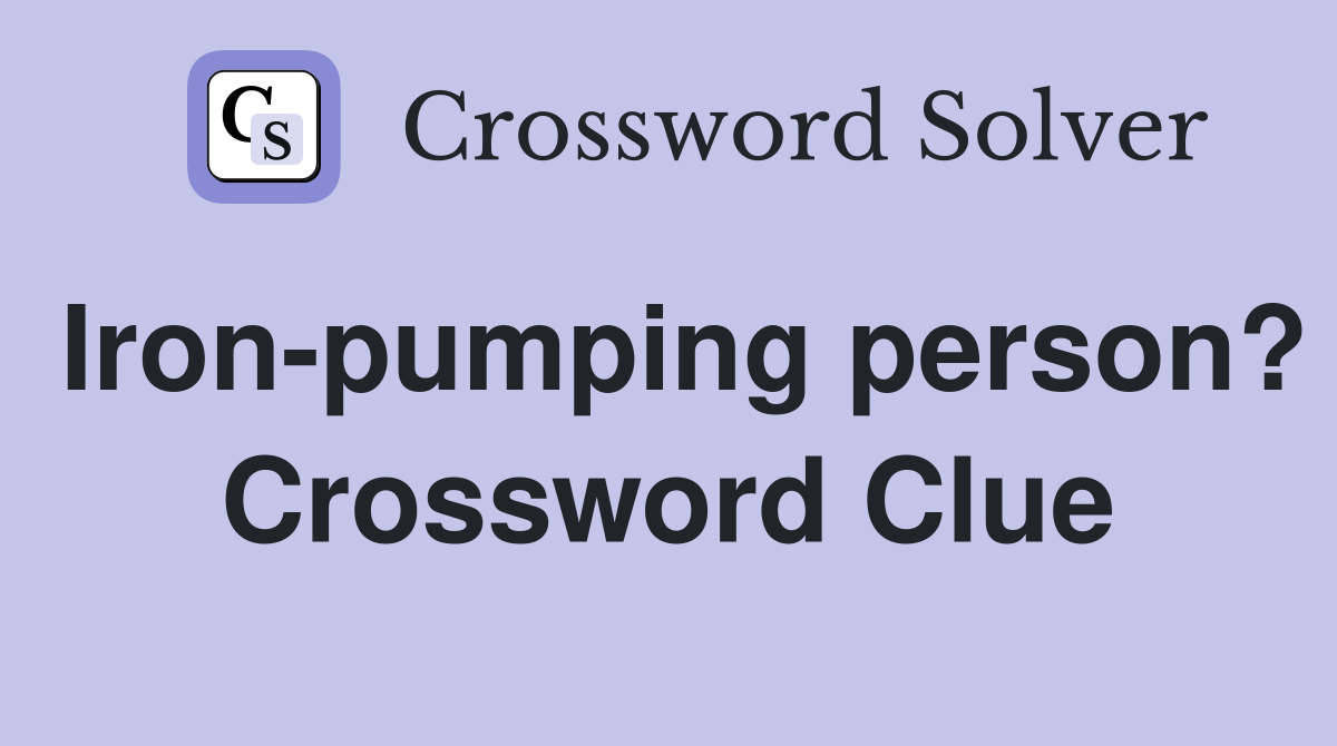 Iron-pumping person? Crossword Clue