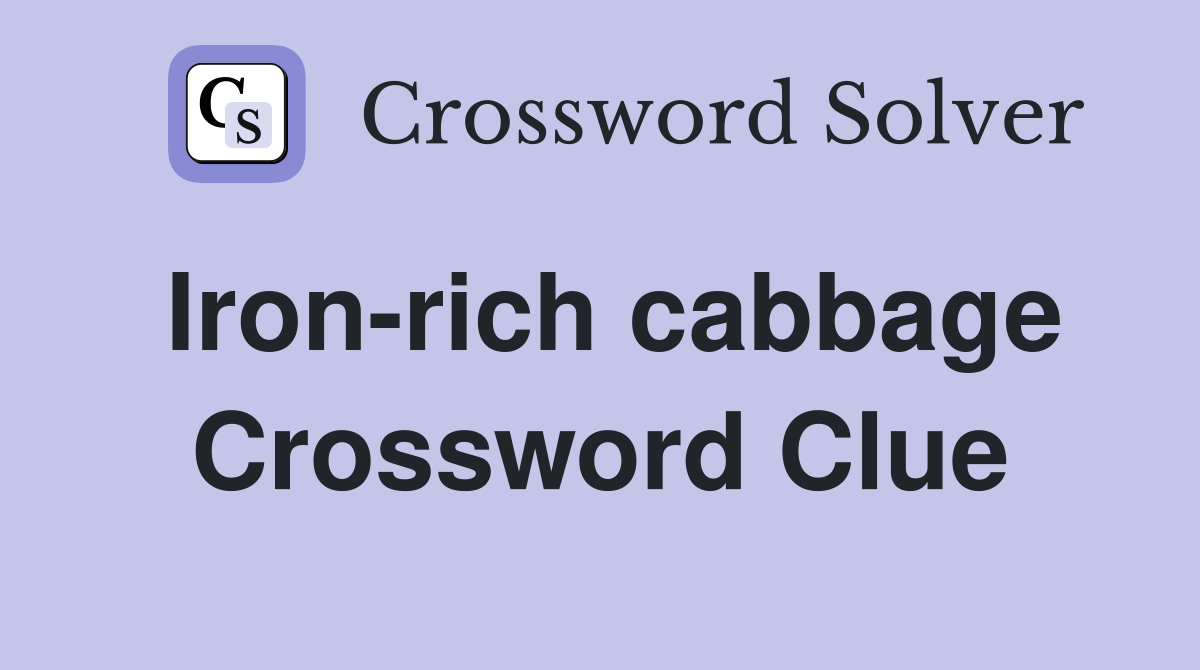 Iron-rich cabbage Crossword Clue