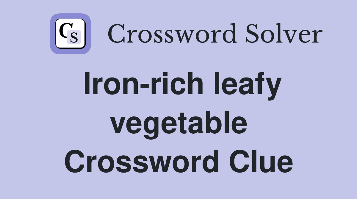 Iron-rich leafy vegetable Crossword Clue