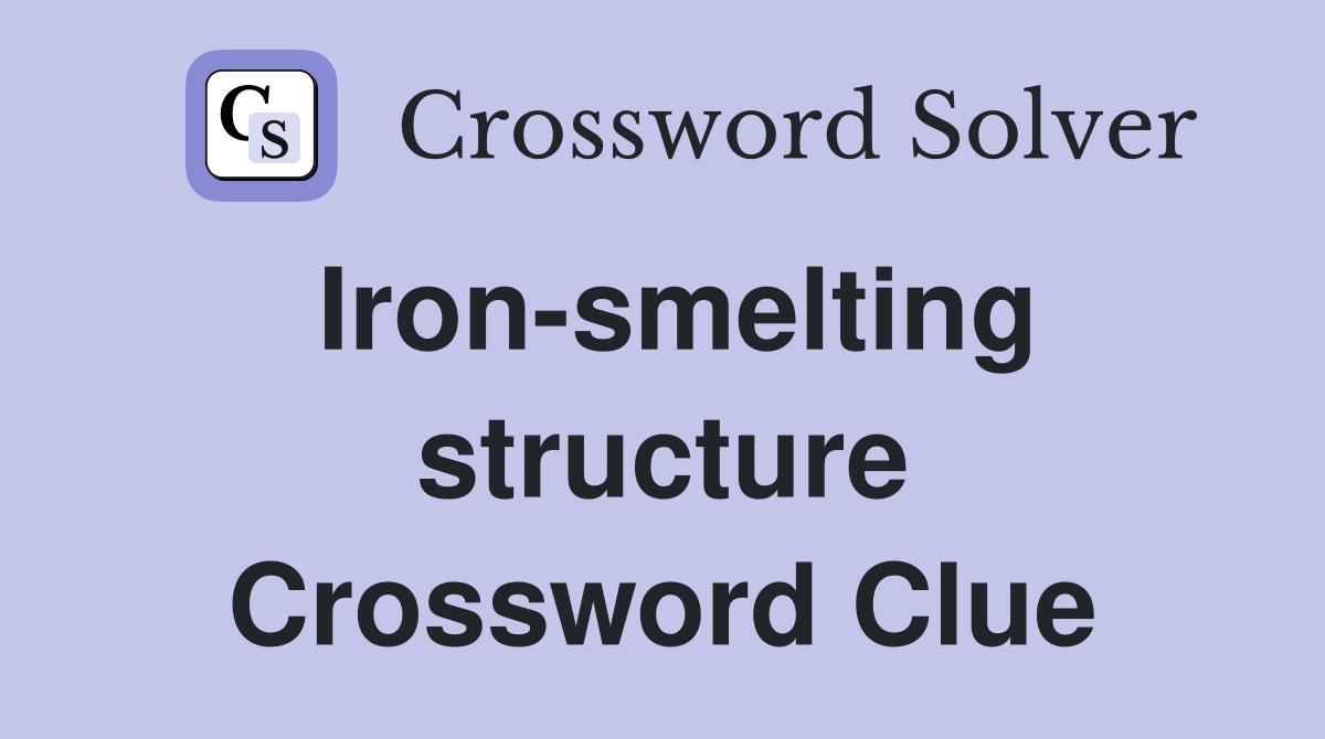 Iron-smelting structure Crossword Clue