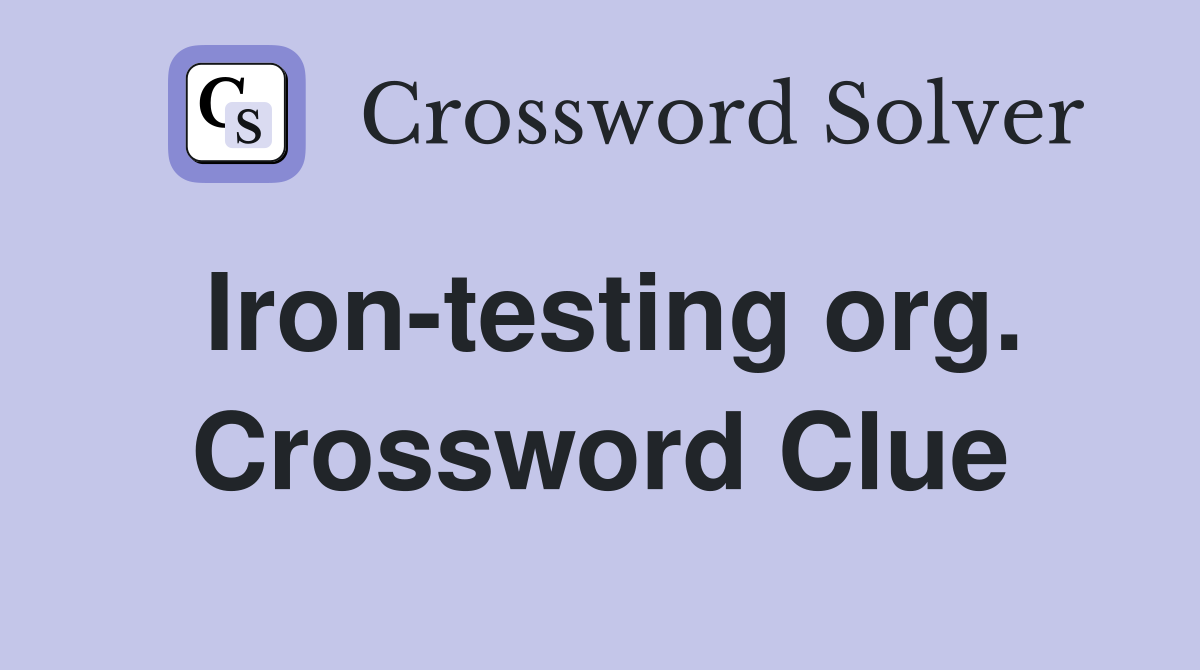 Iron-testing org. Crossword Clue