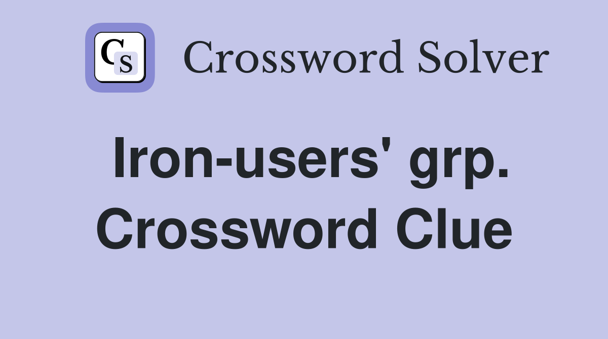 Iron-users' grp. Crossword Clue