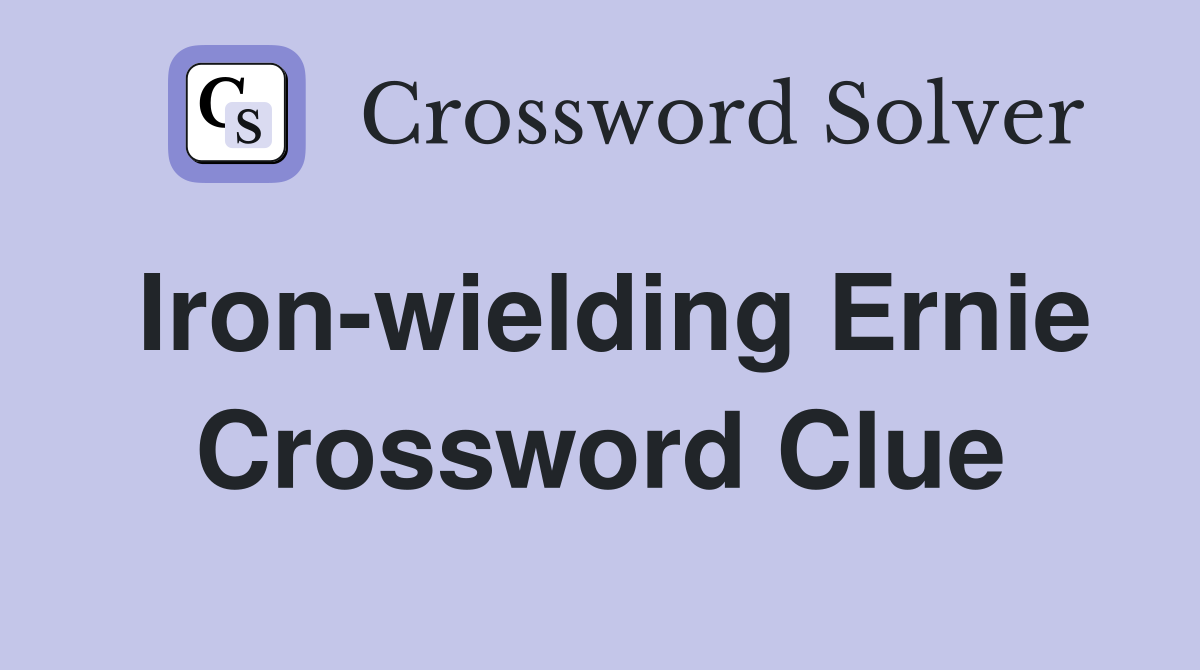 Iron-wielding Ernie Crossword Clue
