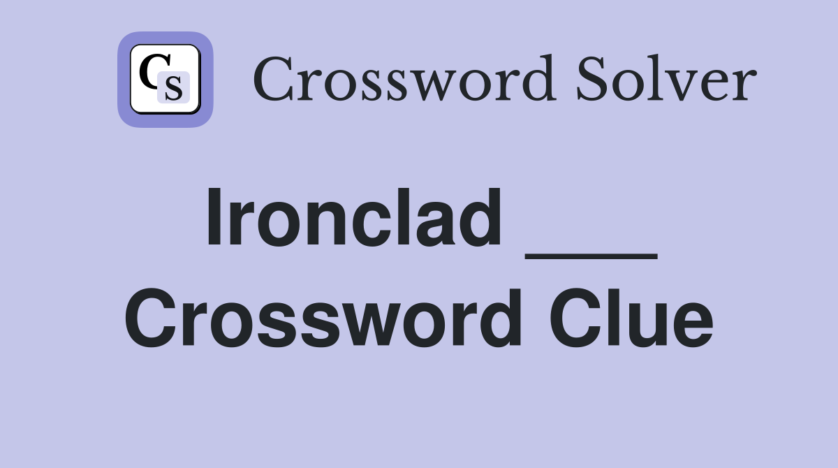 Ironclad ___ Crossword Clue