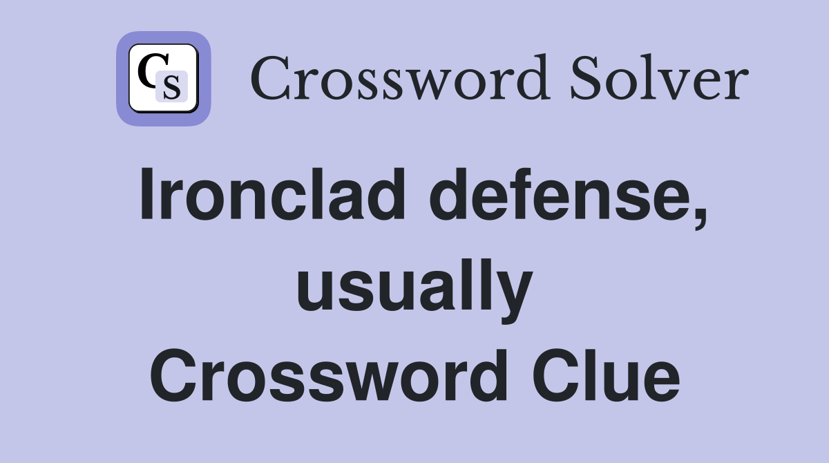 Ironclad defense, usually Crossword Clue