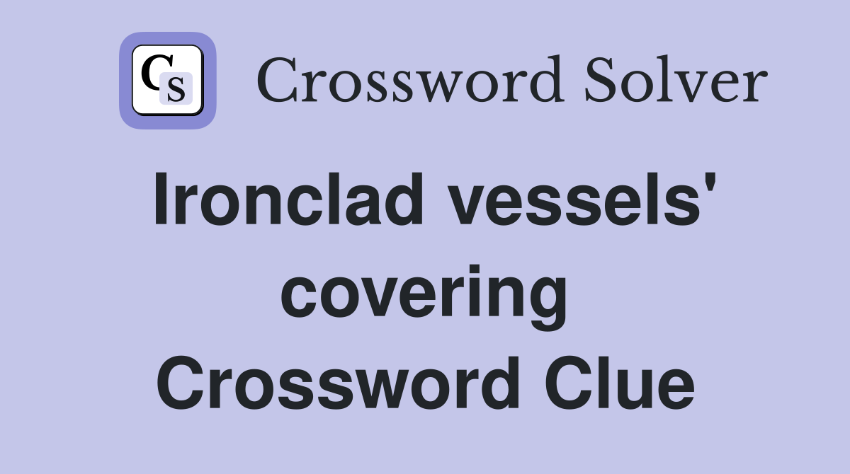 Ironclad vessels' covering Crossword Clue