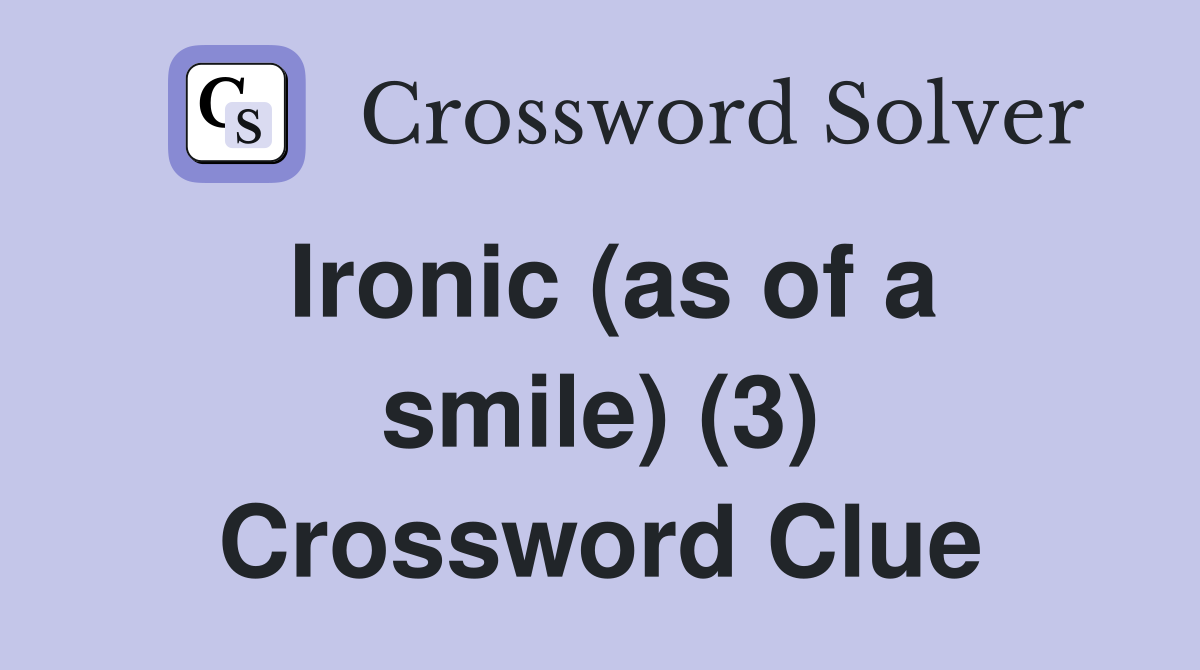 Ironic (as of a smile) (3) Crossword Clue