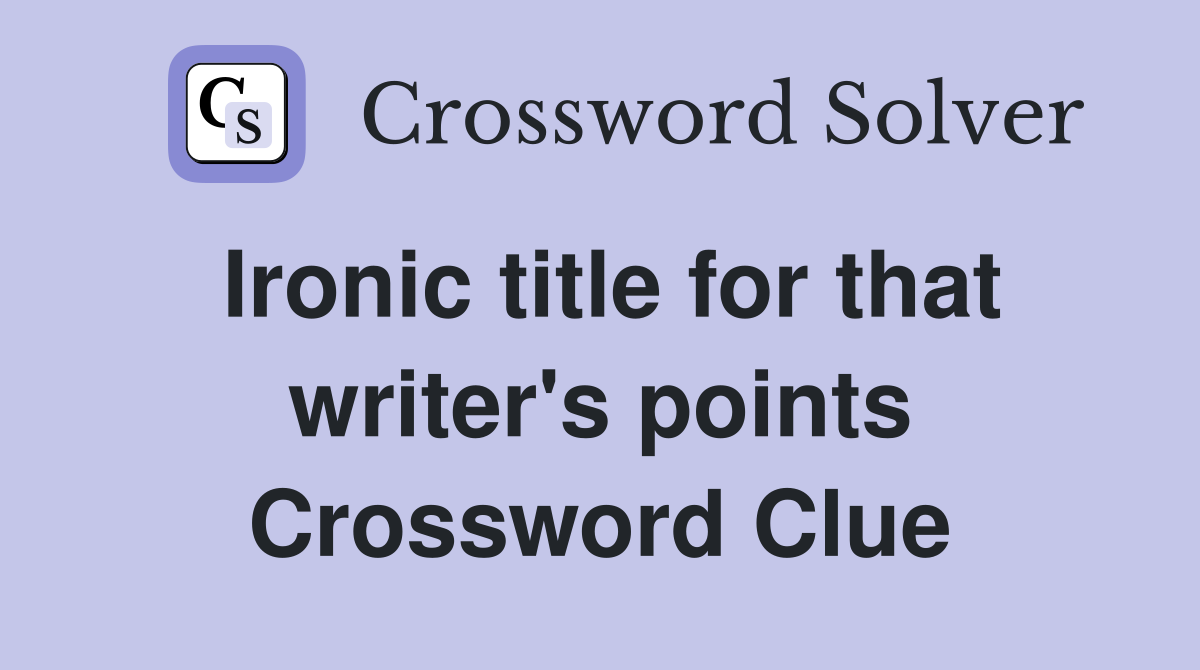 Ironic title for that writer's points Crossword Clue