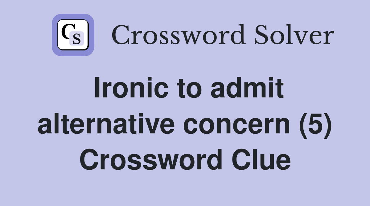 Ironic to admit alternative concern (5) Crossword Clue