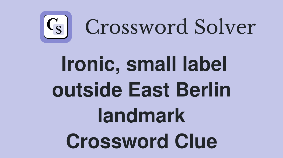 Ironic, small label outside East Berlin landmark Crossword Clue