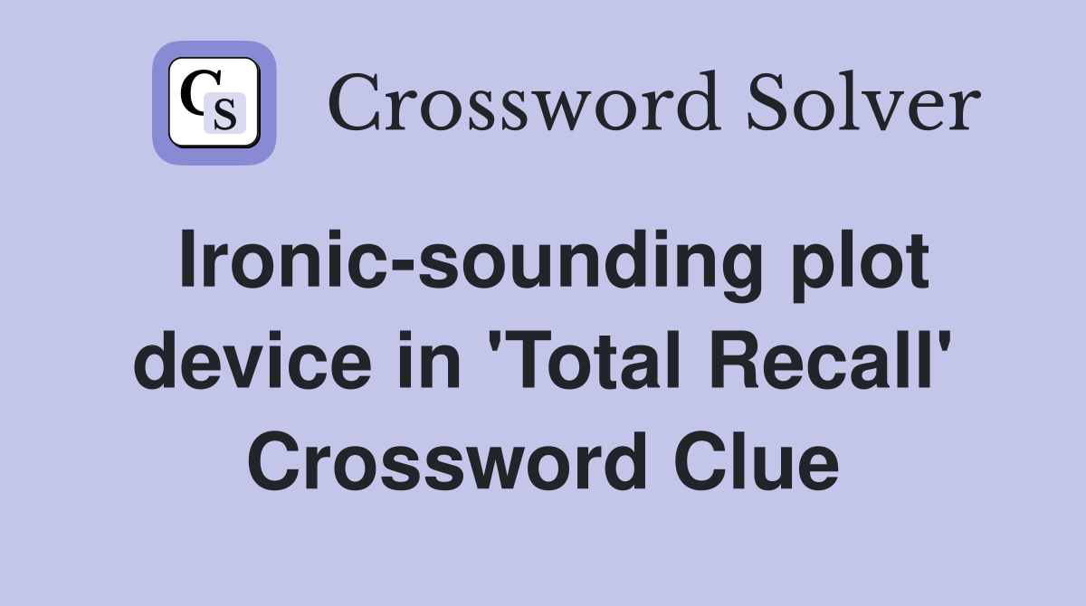 Ironic-sounding plot device in 'Total Recall' Crossword Clue