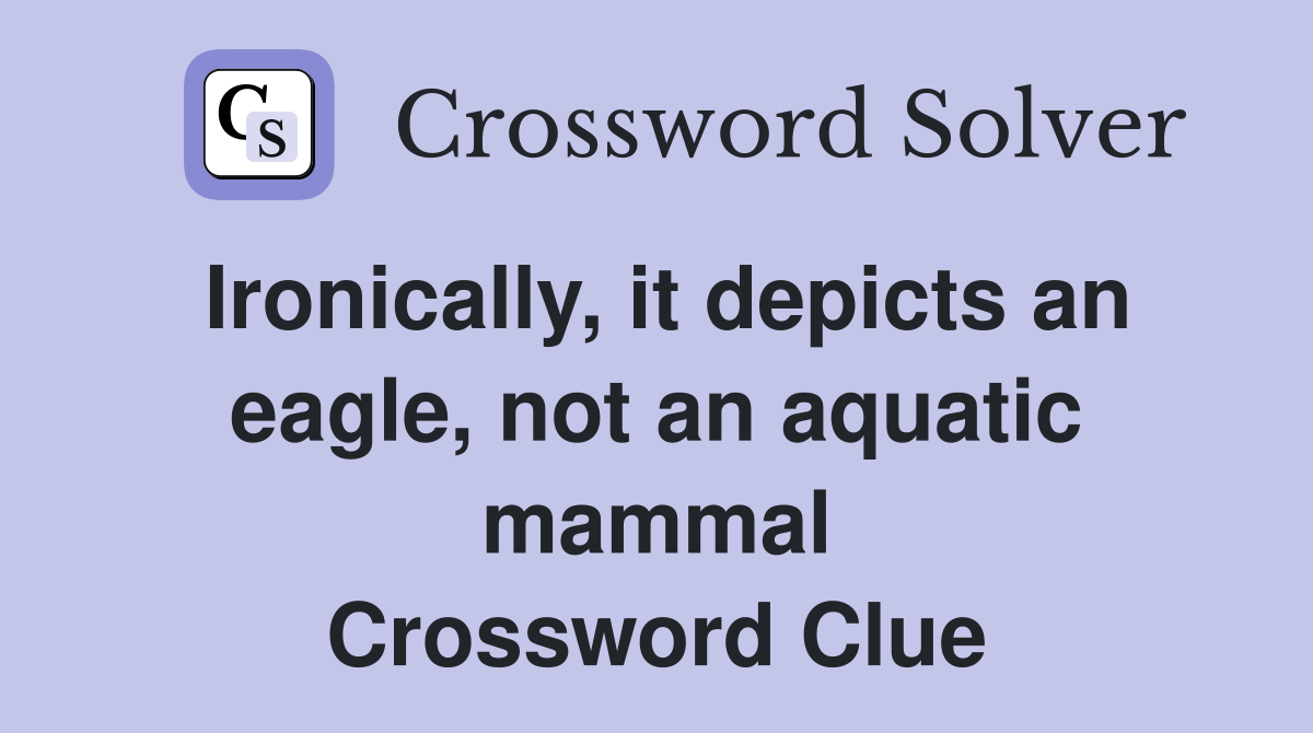 Ironically, it depicts an eagle, not an aquatic mammal Crossword Clue