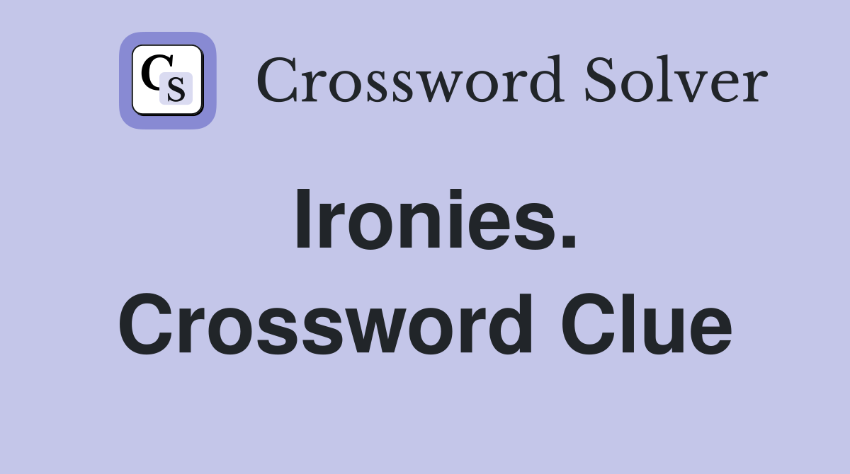 Ironies. Crossword Clue