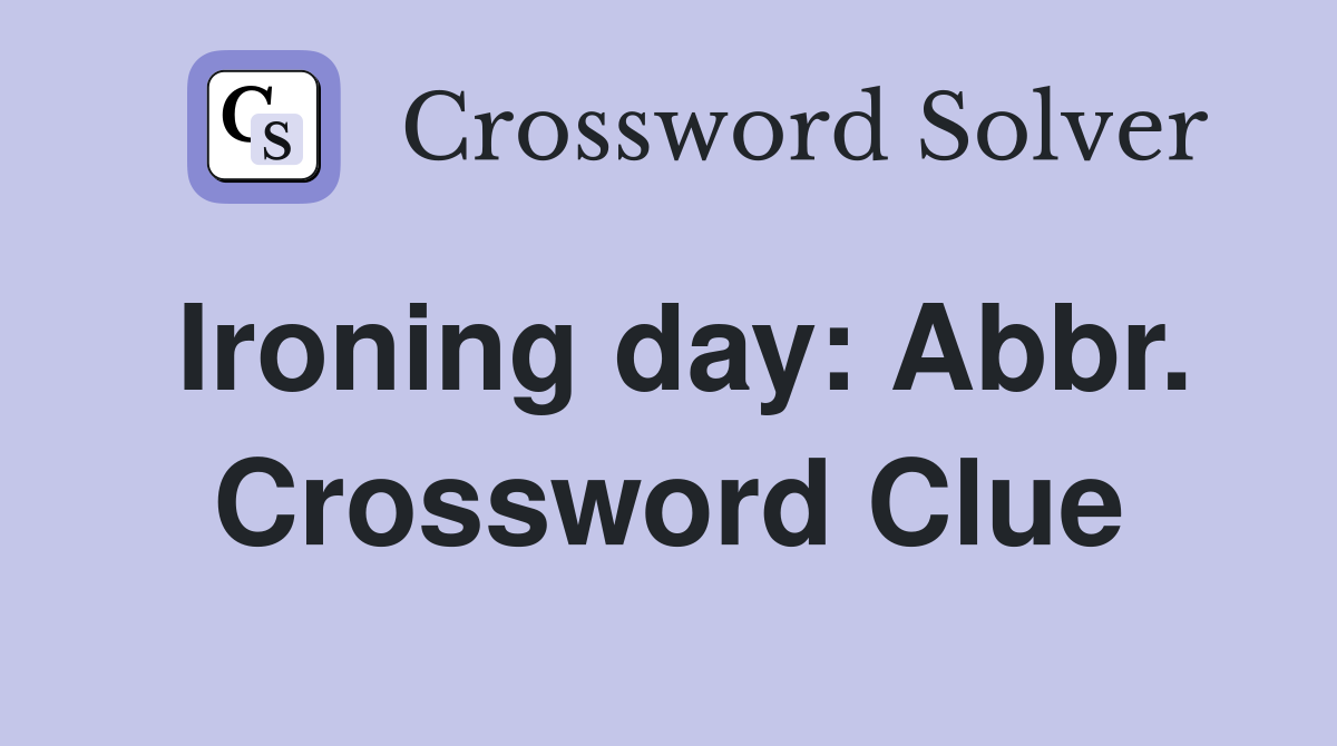 Ironing day: Abbr. Crossword Clue