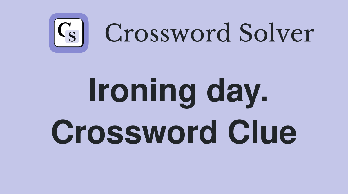 Ironing day. Crossword Clue