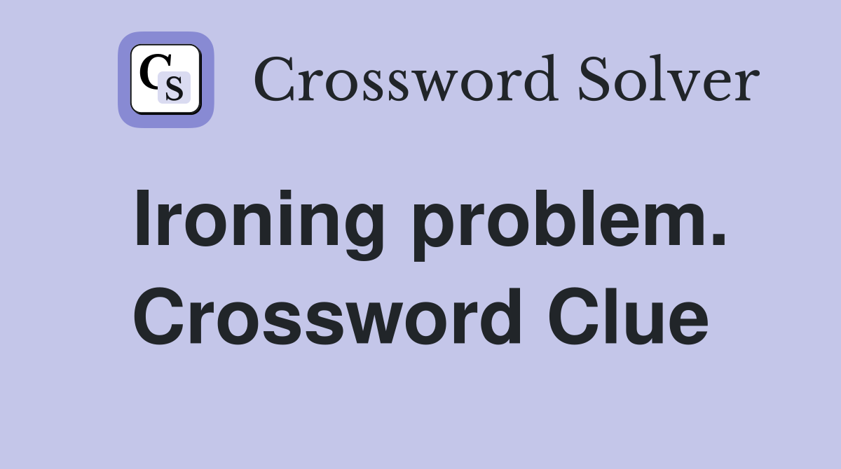 Ironing problem. Crossword Clue