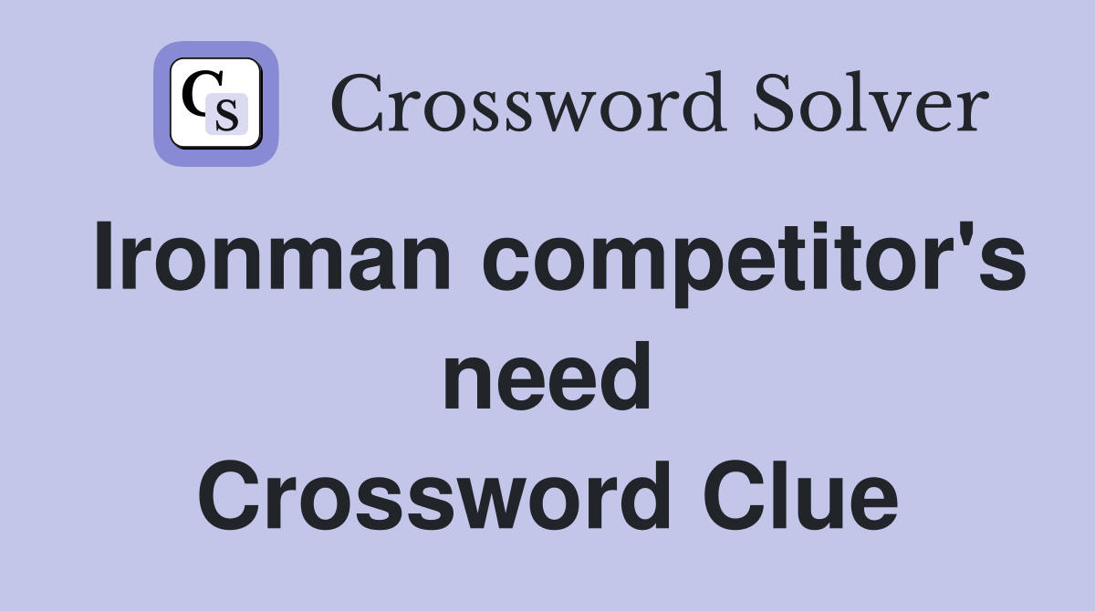 Ironman competitor's need Crossword Clue