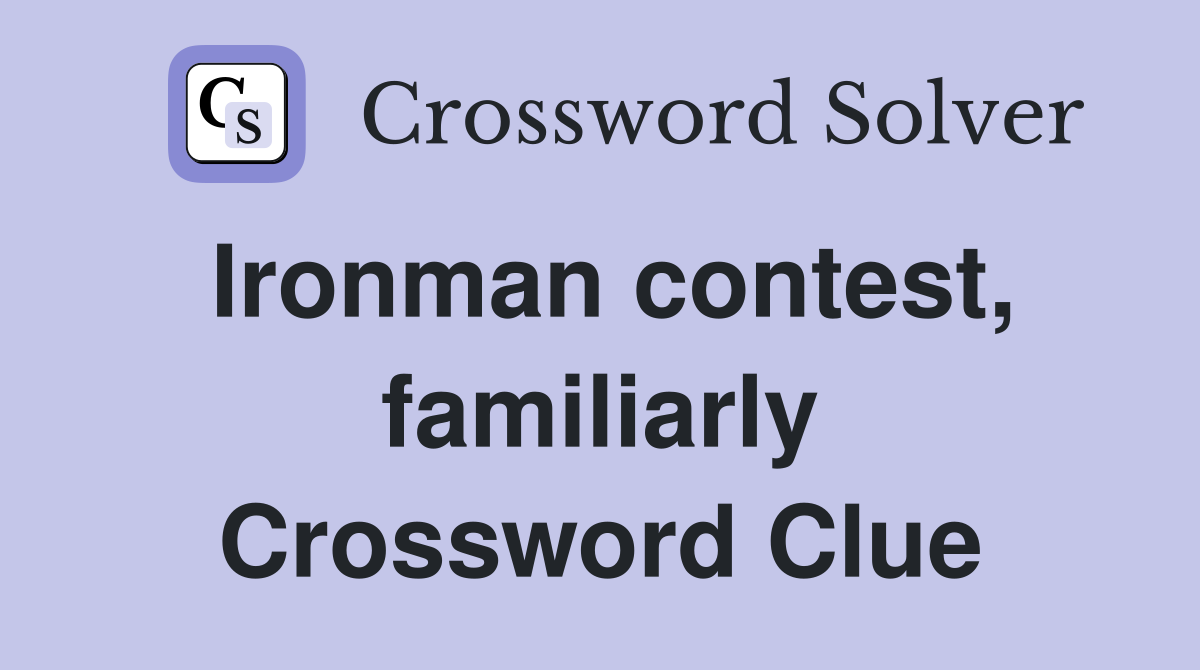 Ironman contest, familiarly Crossword Clue