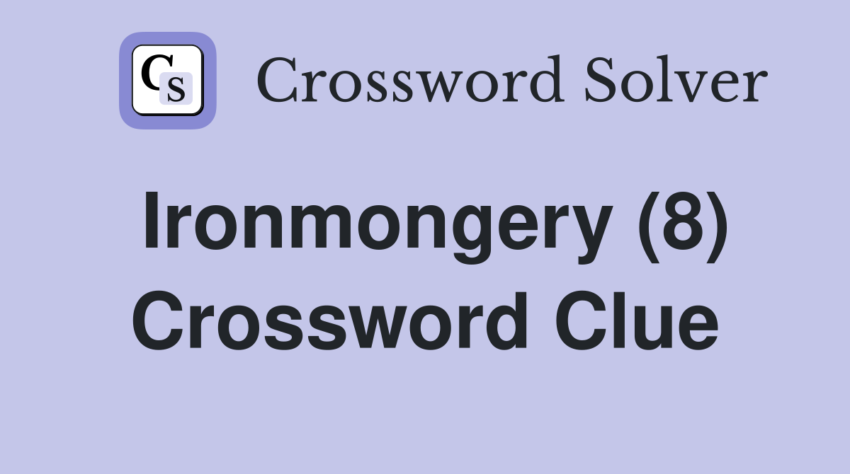 Ironmongery (8) Crossword Clue