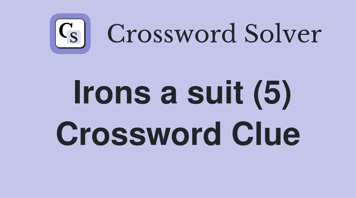 Irons a suit (5) Crossword Clue