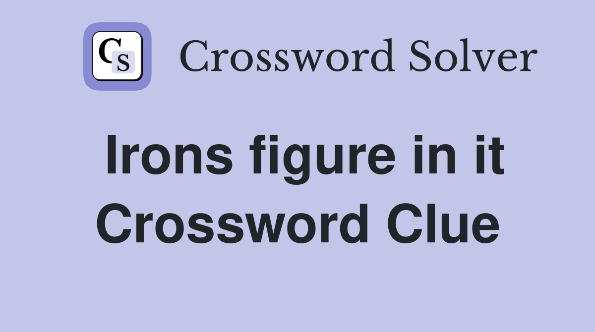 Irons figure in it Crossword Clue