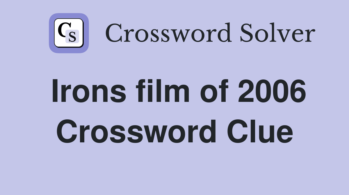 Irons film of 2006 Crossword Clue