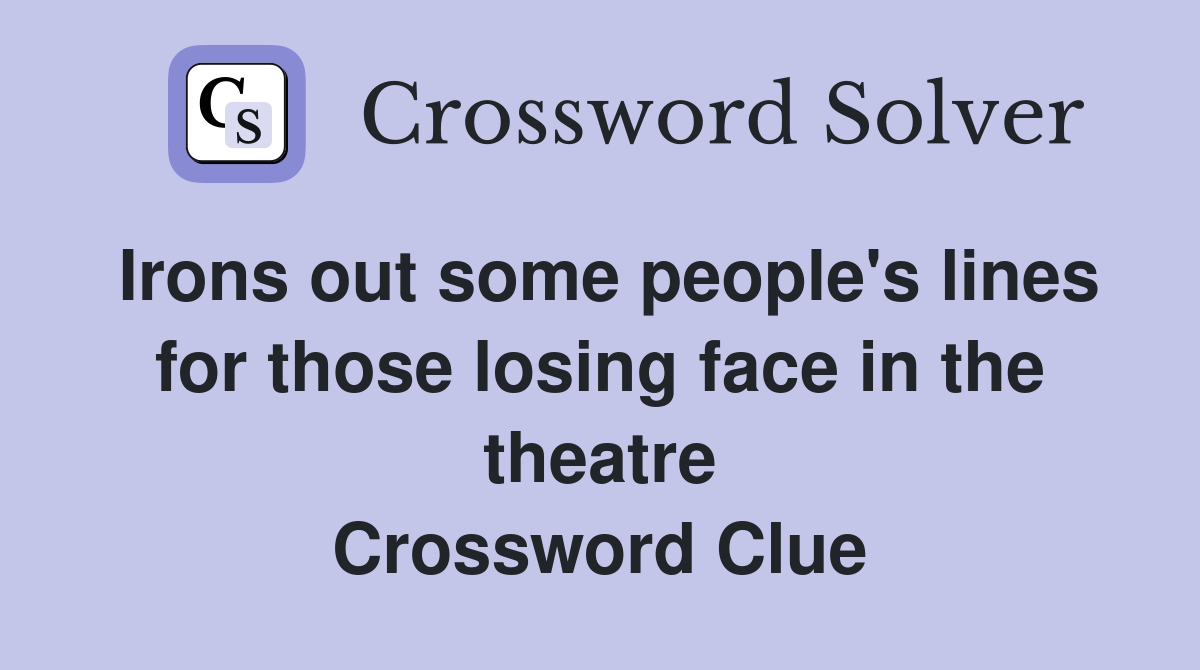 Irons out some people's lines for those losing face in the theatre Crossword Clue