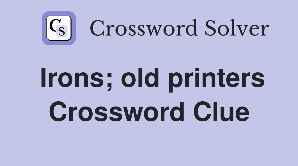 Irons; old printers Crossword Clue