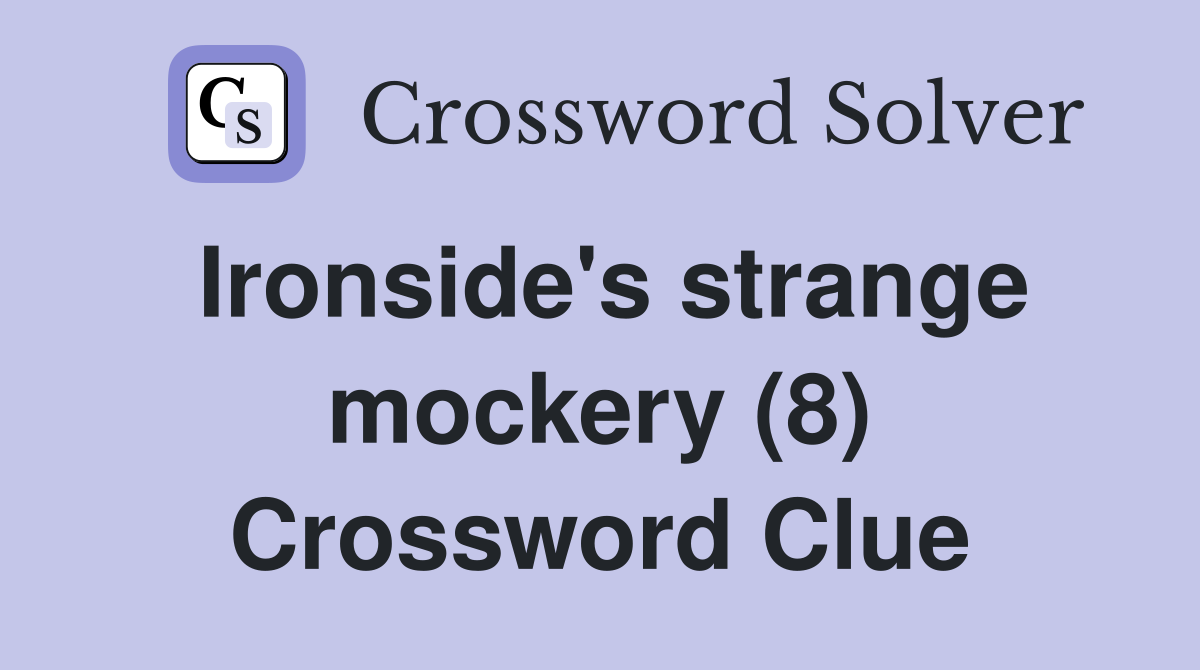 Ironside's strange mockery (8) Crossword Clue