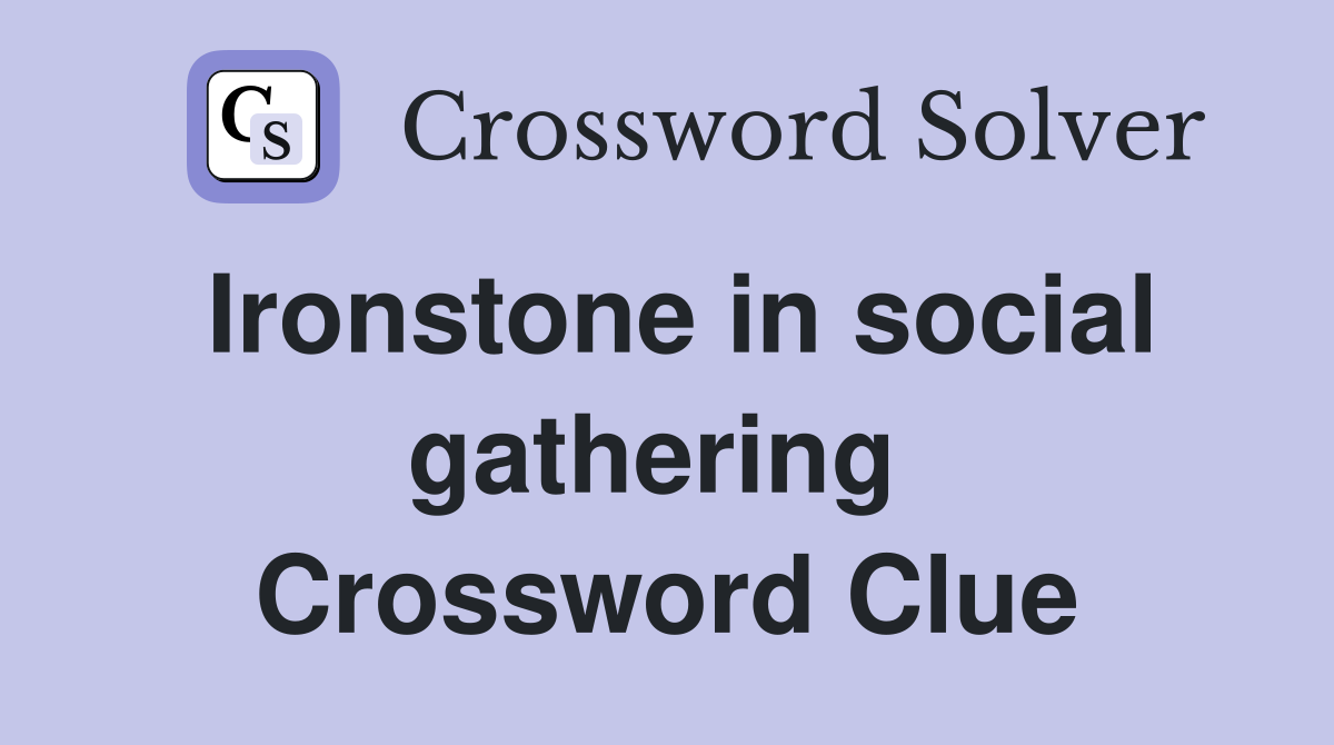 Ironstone in social gathering  Crossword Clue