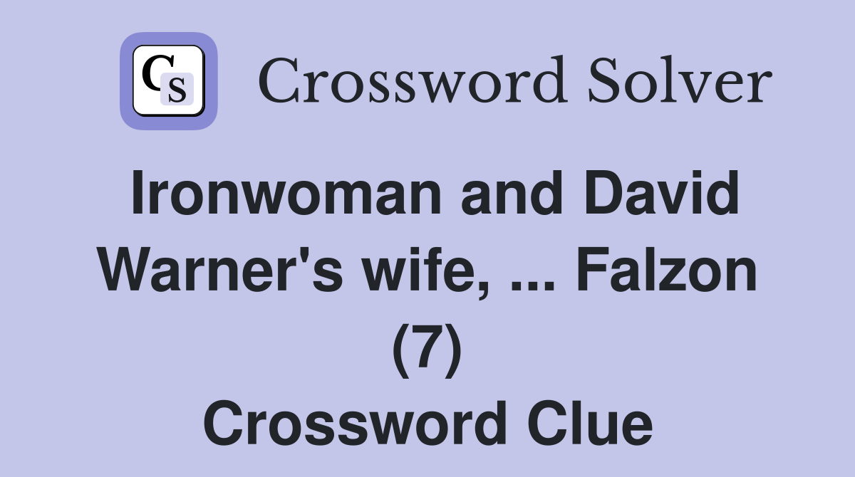 Ironwoman and David Warner's wife, ... Falzon (7) Crossword Clue