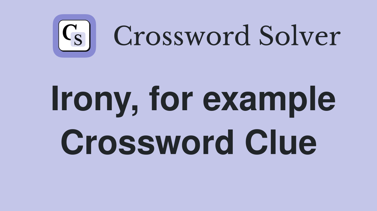 Irony, for example Crossword Clue
