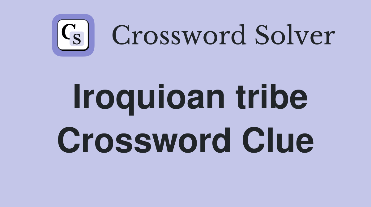 Iroquioan tribe Crossword Clue