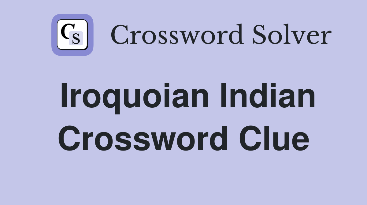 Iroquoian Indian Crossword Clue