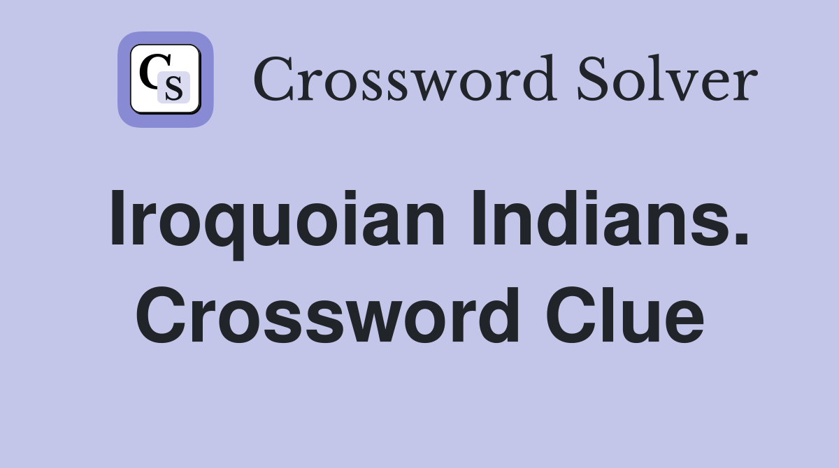Iroquoian Indians. Crossword Clue