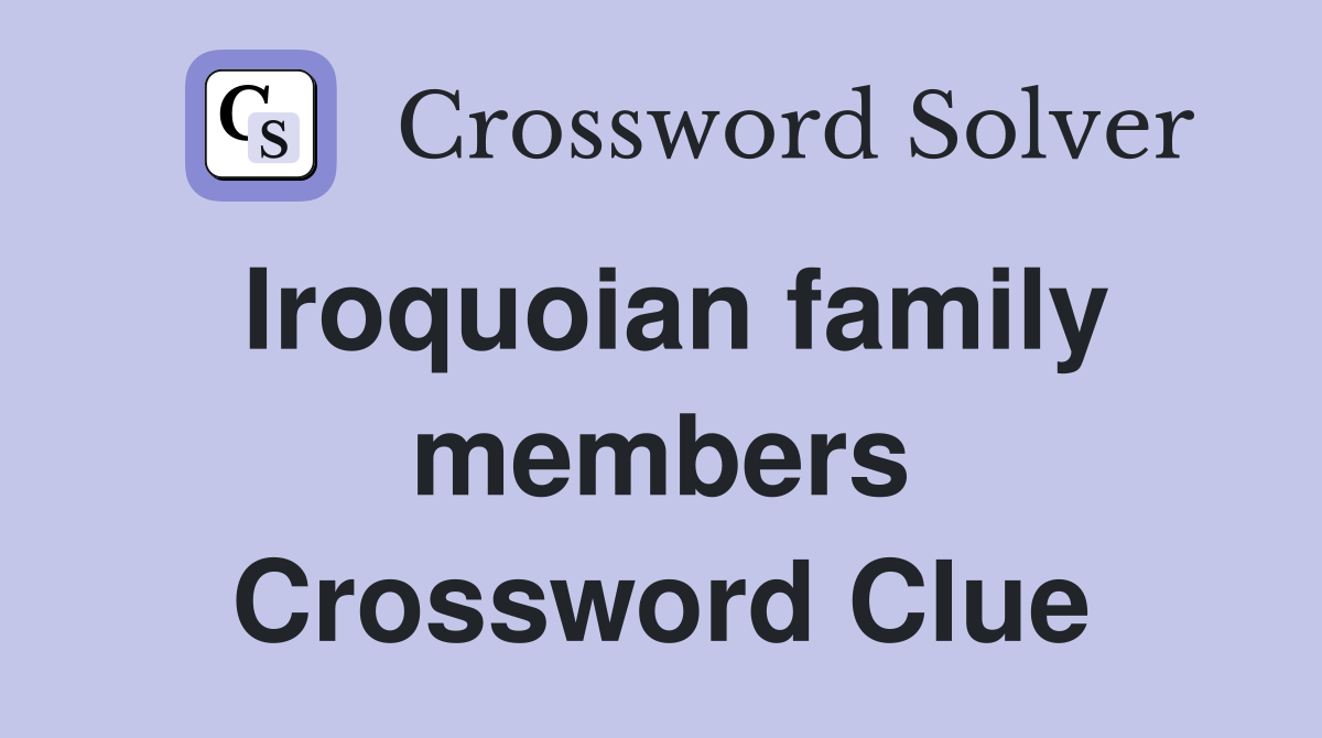 Iroquoian family members Crossword Clue
