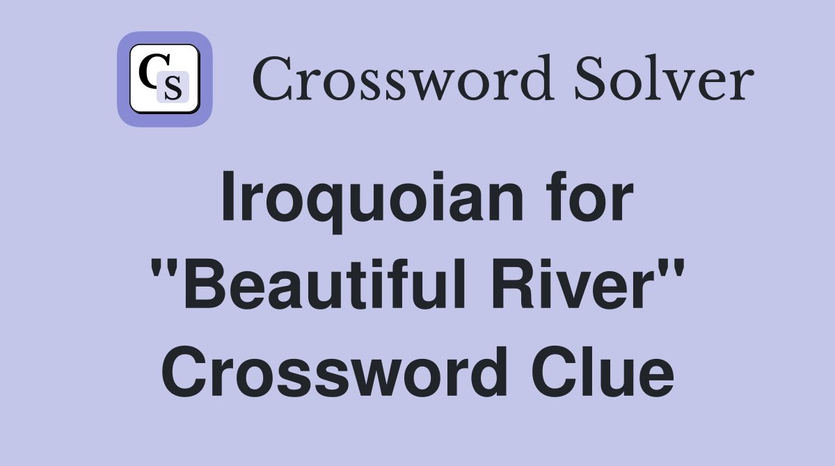 Iroquoian for "Beautiful River" Crossword Clue