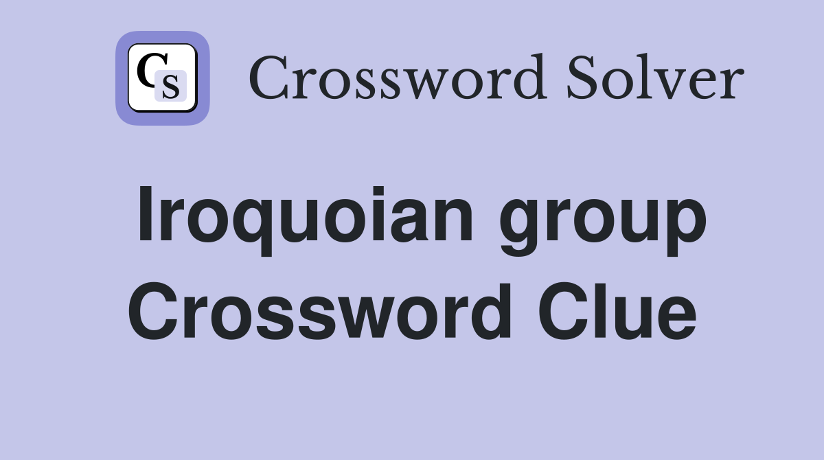 Iroquoian group Crossword Clue