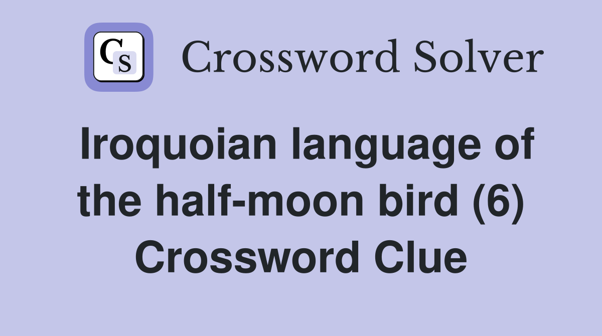Iroquoian language of the half-moon bird (6) Crossword Clue