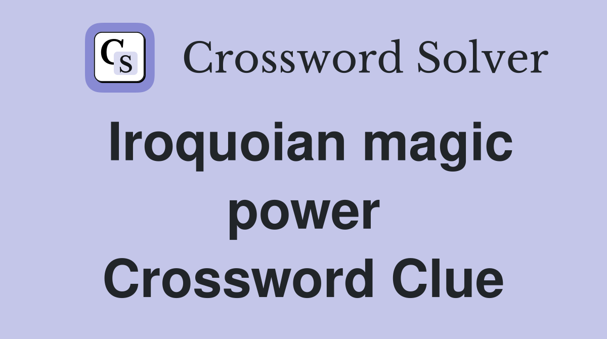 Iroquoian magic power Crossword Clue
