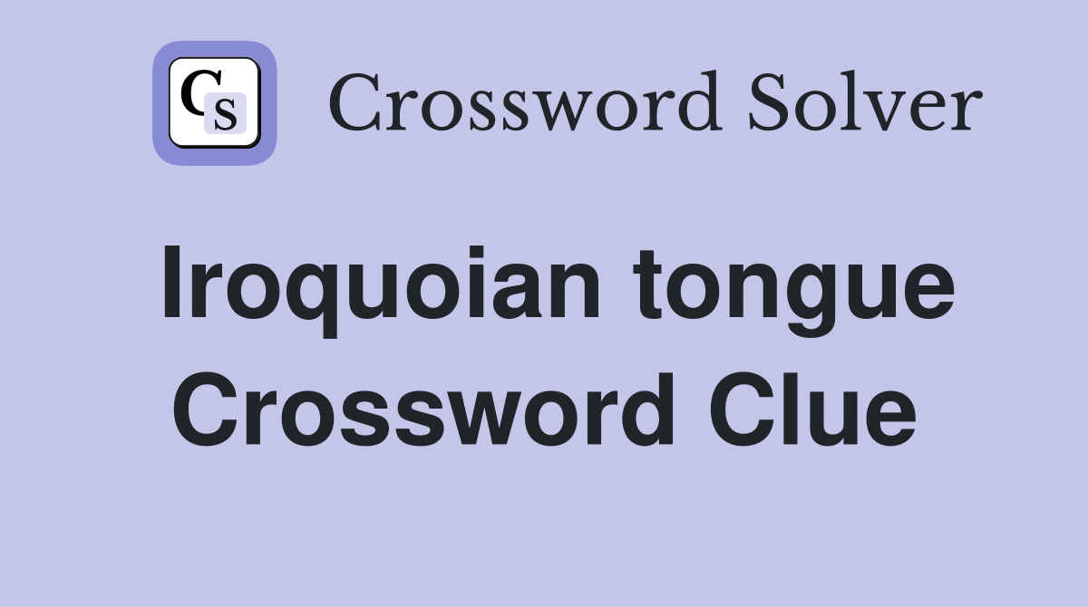Iroquoian tongue Crossword Clue