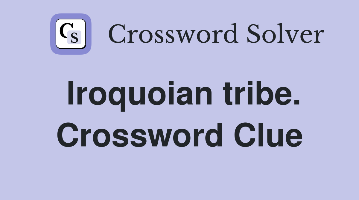 Iroquoian tribe. Crossword Clue