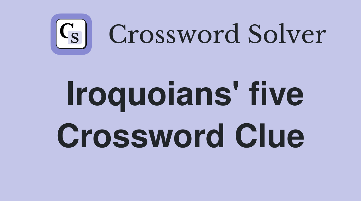Iroquoians' five Crossword Clue