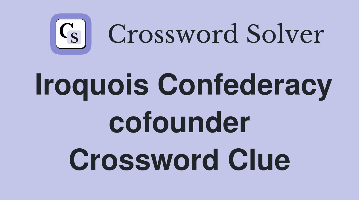 Iroquois Confederacy cofounder Crossword Clue