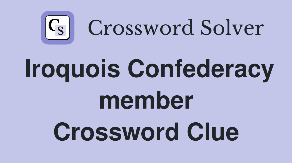 Iroquois Confederacy member Crossword Clue