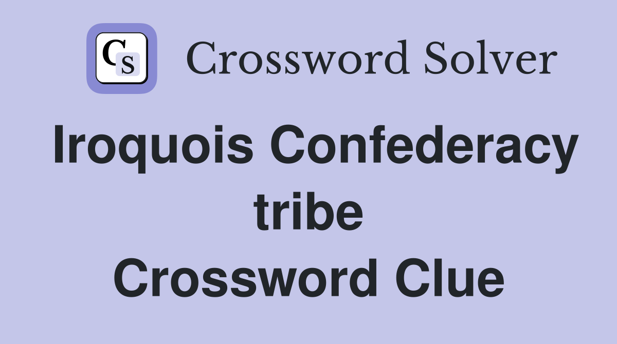 Iroquois Confederacy tribe Crossword Clue
