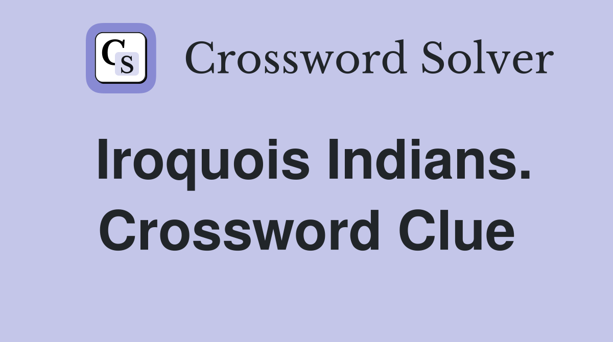 Iroquois Indians. Crossword Clue